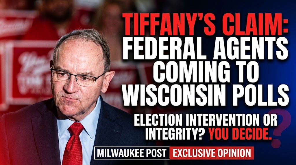 Opinion: Tom Tiffany’s Claim About Federal Presence at Wisconsin Polls Highlights Deep Divide Over Election Administration